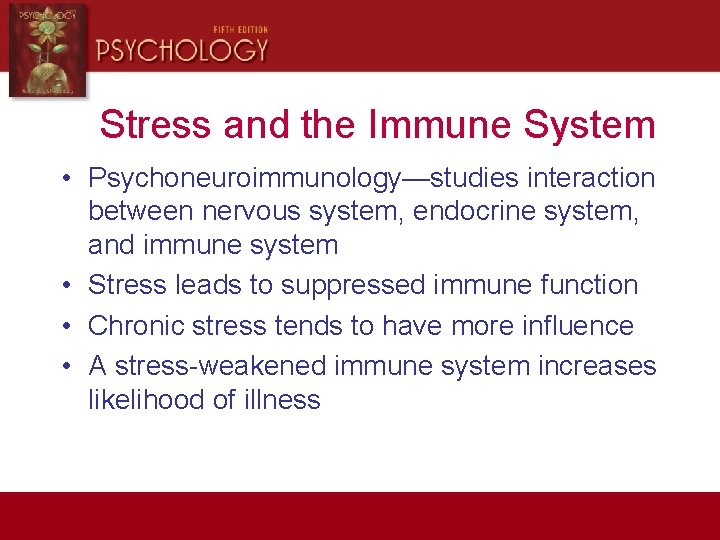 Stress and the Immune System • Psychoneuroimmunology—studies interaction between nervous system, endocrine system, and