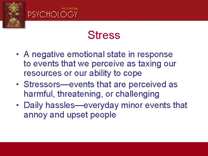 Stress • A negative emotional state in response to events that we perceive as