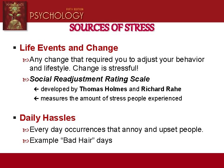 SOURCES OF STRESS § Life Events and Change Any change that required you to