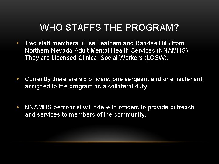 WHO STAFFS THE PROGRAM? • Two staff members (Lisa Leatham and Randee Hill) from