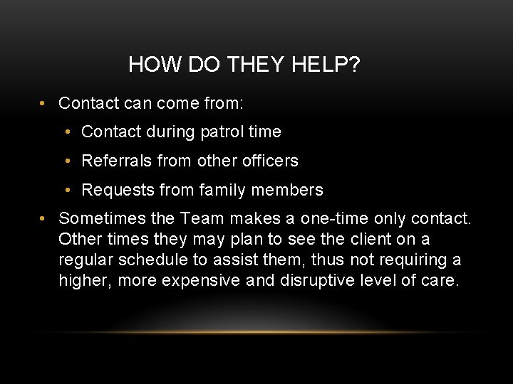 HOW DO THEY HELP? • Contact can come from: • Contact during patrol time