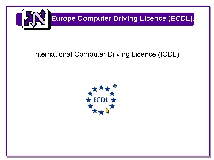 Europe Computer Driving Licence (ECDL). International Computer Driving Licence (ICDL). Europe Computer Driving Licence (ECDL). International Computer Driving Licence (ICDL).