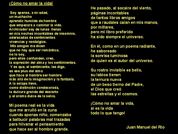 ¡Cómo no amar la vida! Soy apenas, a mi edad, un muchacho aprendiz humilde