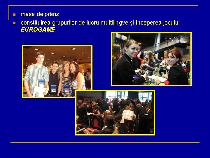 n n masa de prânz constituirea grupurilor de lucru multilingve și începerea jocului EUROGAME
