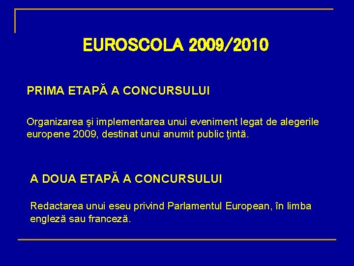 EUROSCOLA 2009/2010 PRIMA ETAPĂ A CONCURSULUI Organizarea şi implementarea unui eveniment legat de alegerile