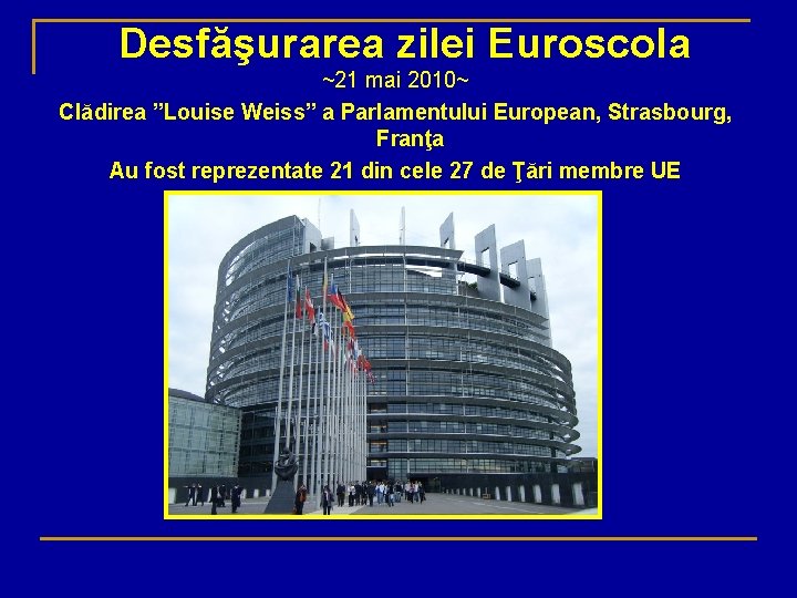 Desfăşurarea zilei Euroscola ~21 mai 2010~ Clădirea ”Louise Weiss” a Parlamentului European, Strasbourg, Franţa