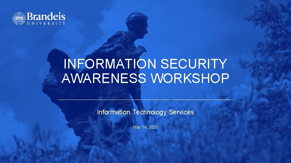 INFORMATION SECURITY AWARENESS WORKSHOP Information Technology Services May 14, 2020 