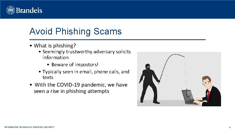 Avoid Phishing Scams • What is phishing? • Seemingly trustworthy adversary solicits information •