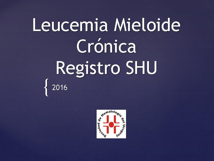 Leucemia Mieloide Crónica Registro SHU { 2016 