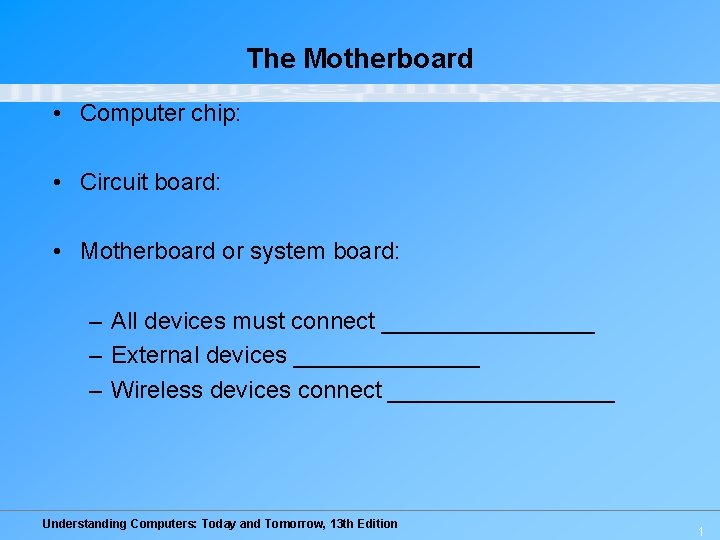 The Motherboard • Computer chip: • Circuit board: • Motherboard or system board: –