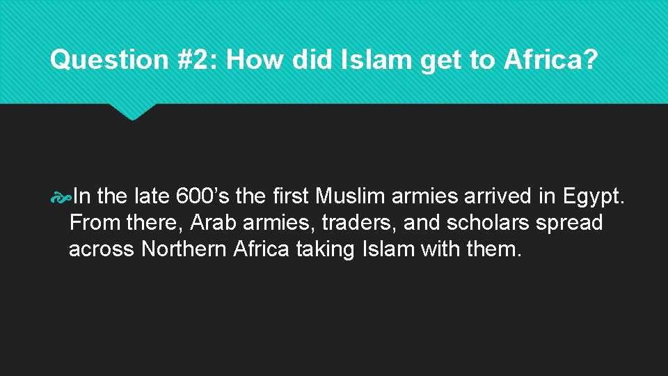Question #2: How did Islam get to Africa? In the late 600’s the first