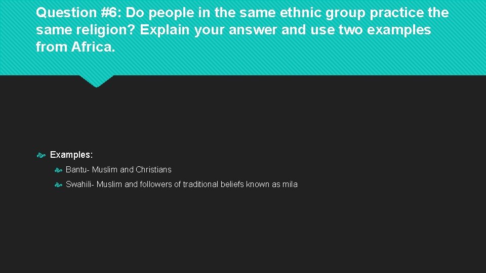 Question #6: Do people in the same ethnic group practice the same religion? Explain