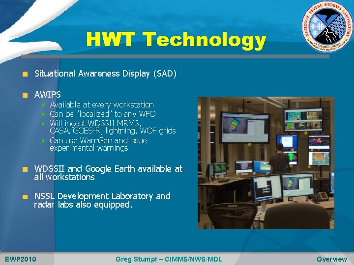 HWT Technology Situational Awareness Display (SAD) AWIPS Available at every workstation Can be “localized”