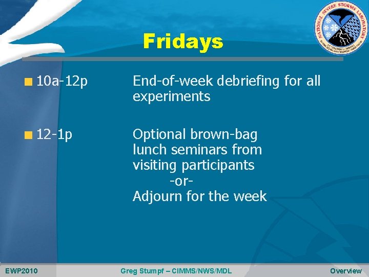 Fridays 10 a-12 p End-of-week debriefing for all experiments 12 -1 p Optional brown-bag