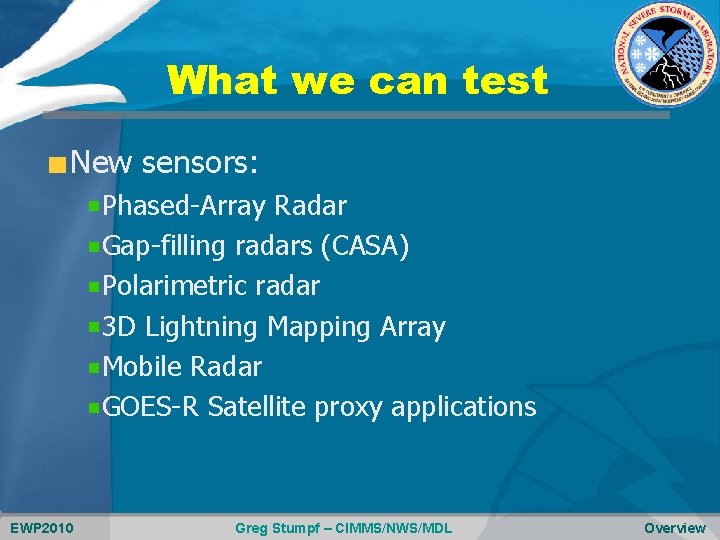 What we can test New sensors: Phased-Array Radar Gap-filling radars (CASA) Polarimetric radar 3