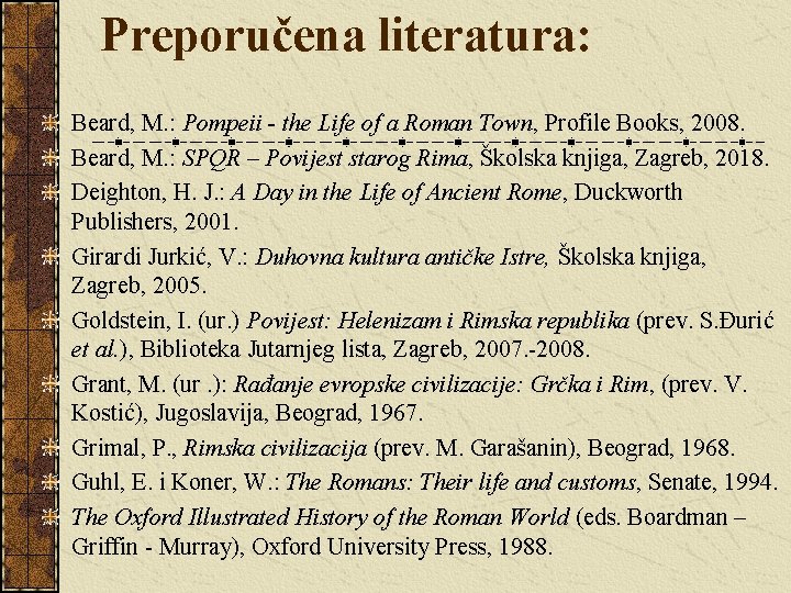 Preporučena literatura: Beard, M. : Pompeii - the Life of a Roman Town, Profile