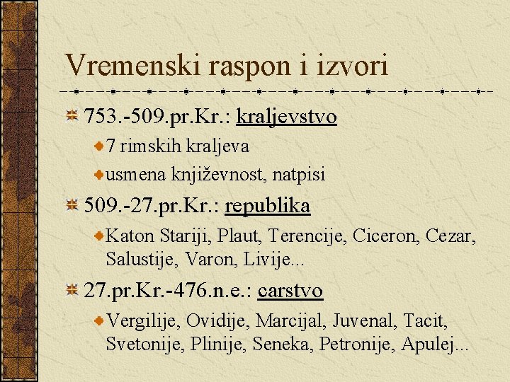 Vremenski raspon i izvori 753. -509. pr. Kr. : kraljevstvo 7 rimskih kraljeva usmena