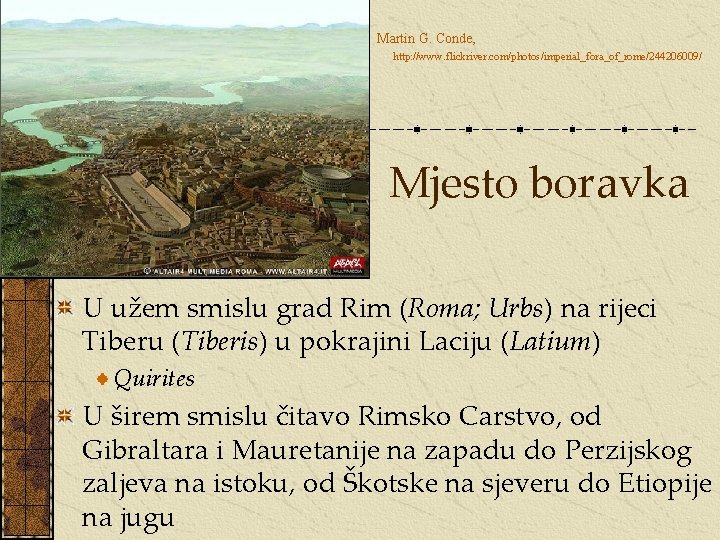 Martin G. Conde, http: //www. flickriver. com/photos/imperial_fora_of_rome/244206009/ Mjesto boravka U užem smislu grad Rim