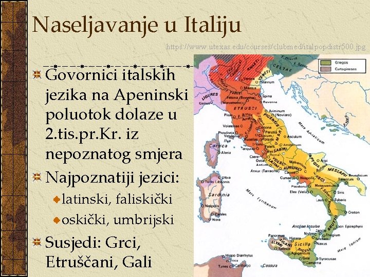Naseljavanje u Italiju https: //www. utexas. edu/courses/clubmed/italpopdistr 500. jpg Govornici italskih jezika na Apeninski