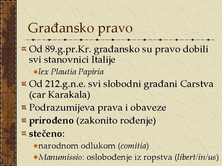 Građansko pravo Od 89. g. pr. Kr. građansko su pravo dobili svi stanovnici Italije