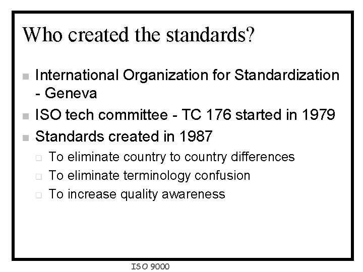 Who created the standards? n n n International Organization for Standardization - Geneva ISO