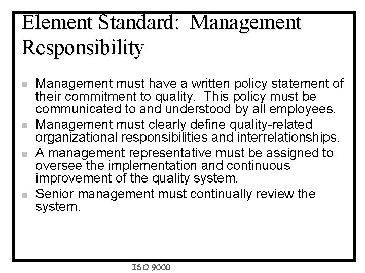 Element Standard: Management Responsibility n n Management must have a written policy statement of