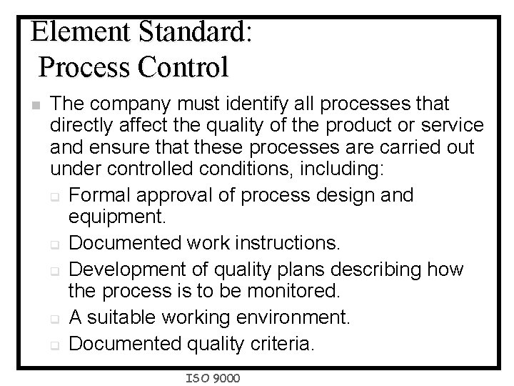 Element Standard: Process Control n The company must identify all processes that directly affect