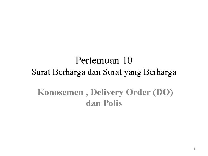 Pertemuan 10 Surat Berharga dan Surat yang Berharga Konosemen , Delivery Order (DO) dan