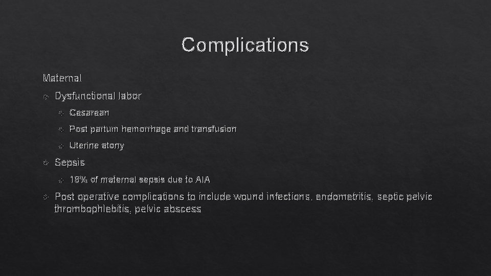 Complications Maternal Dysfunctional labor Cesarean Post partum hemorrhage and transfusion Uterine atony Sepsis 18%