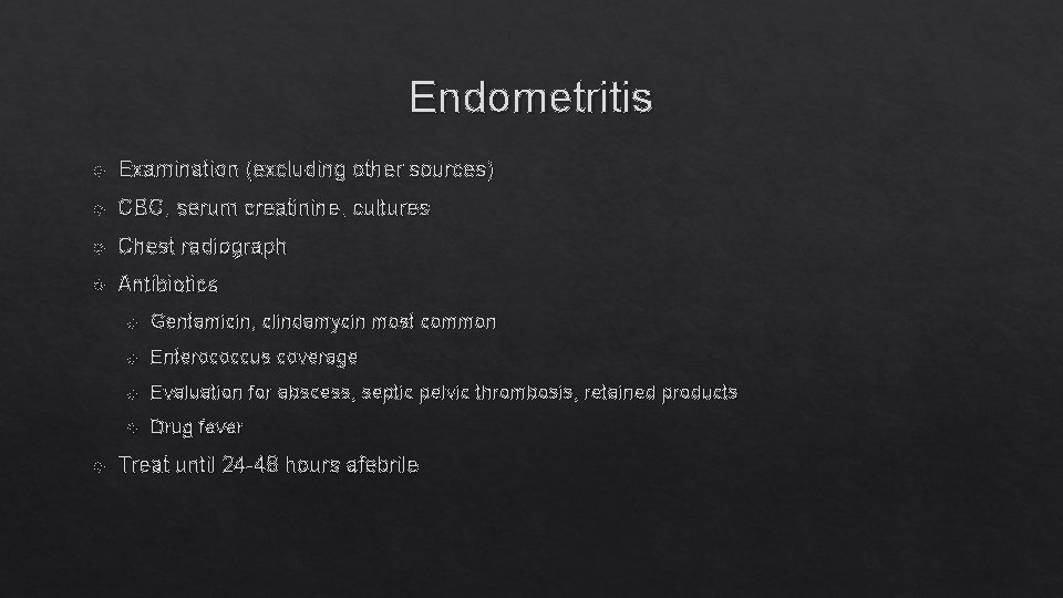 Endometritis Examination (excluding other sources) CBC, serum creatinine, cultures Chest radiograph Antibiotics Gentamicin, clindamycin