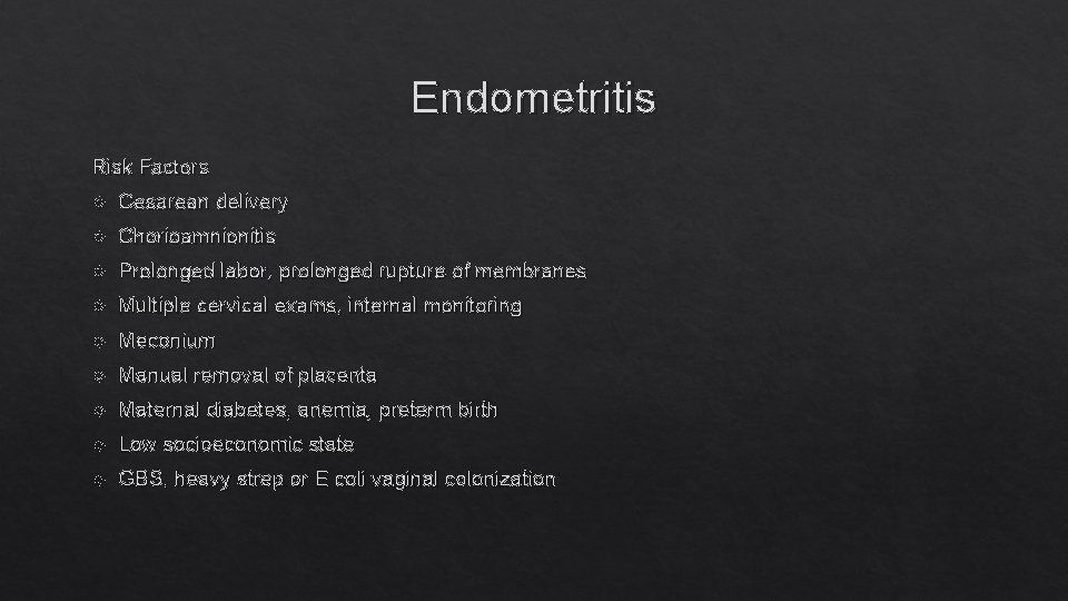 Endometritis Risk Factors Cesarean delivery Chorioamnionitis Prolonged labor, prolonged rupture of membranes Multiple cervical