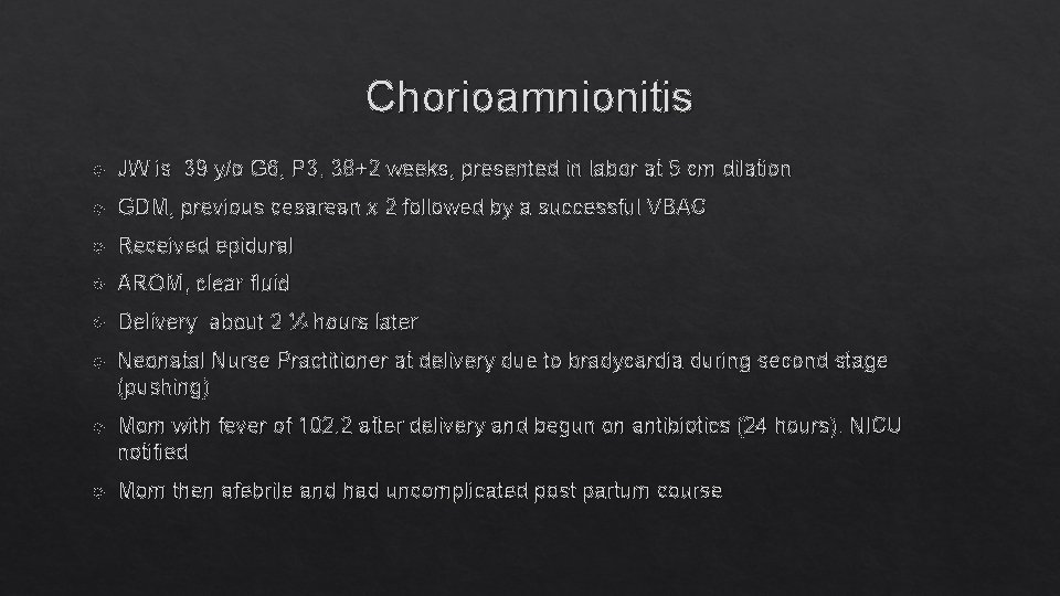 Chorioamnionitis JW is 39 y/o G 6, P 3, 38+2 weeks, presented in labor