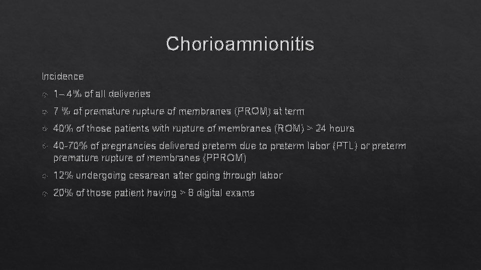 Chorioamnionitis Incidence 1– 4% of all deliveries 7 % of premature rupture of membranes