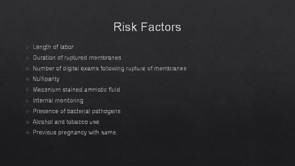 Risk Factors Length of labor Duration of ruptured membranes Number of digital exams following