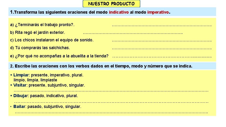 NUESTRO PRODUCTO 1. Transforma las siguientes oraciones del modo indicativo al modo imperativo. a)