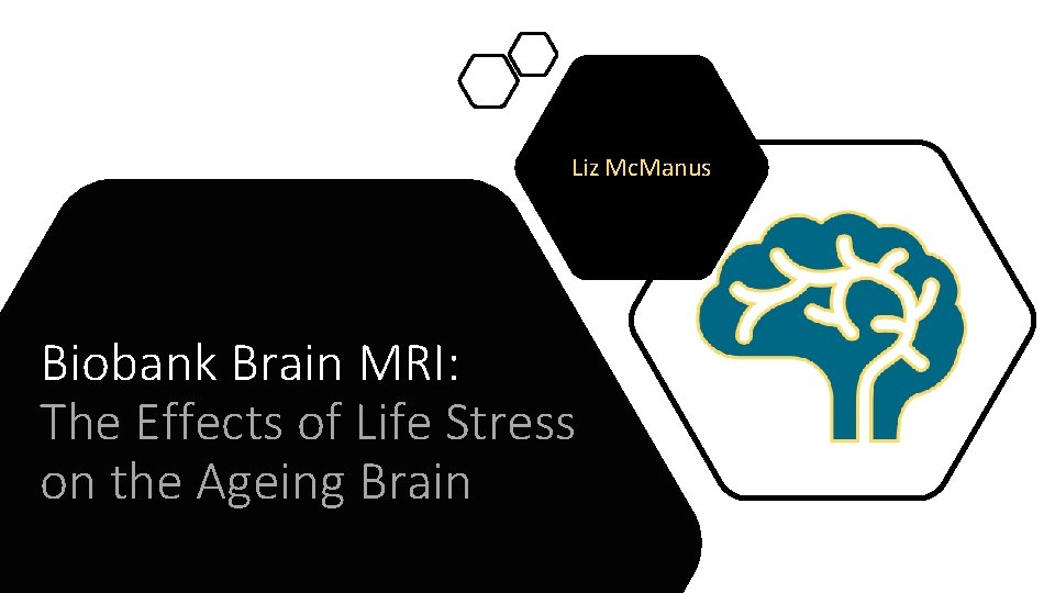 Liz Mc. Manus Biobank Brain MRI: The Effects of Life Stress on the Ageing