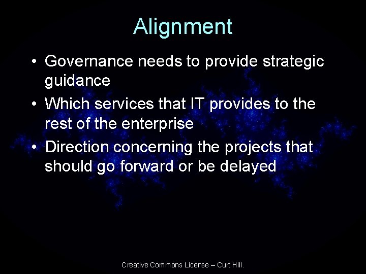Alignment • Governance needs to provide strategic guidance • Which services that IT provides