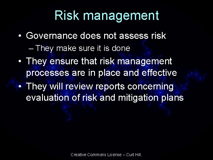 Risk management • Governance does not assess risk – They make sure it is