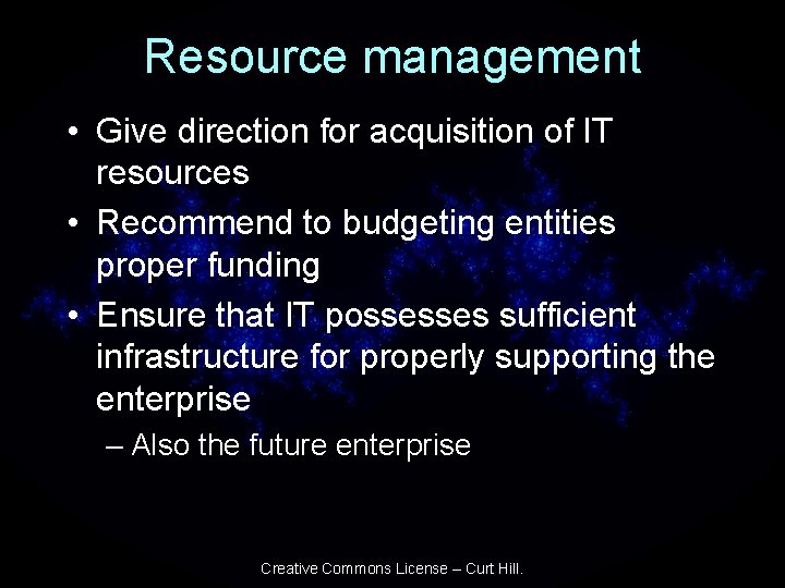 Resource management • Give direction for acquisition of IT resources • Recommend to budgeting