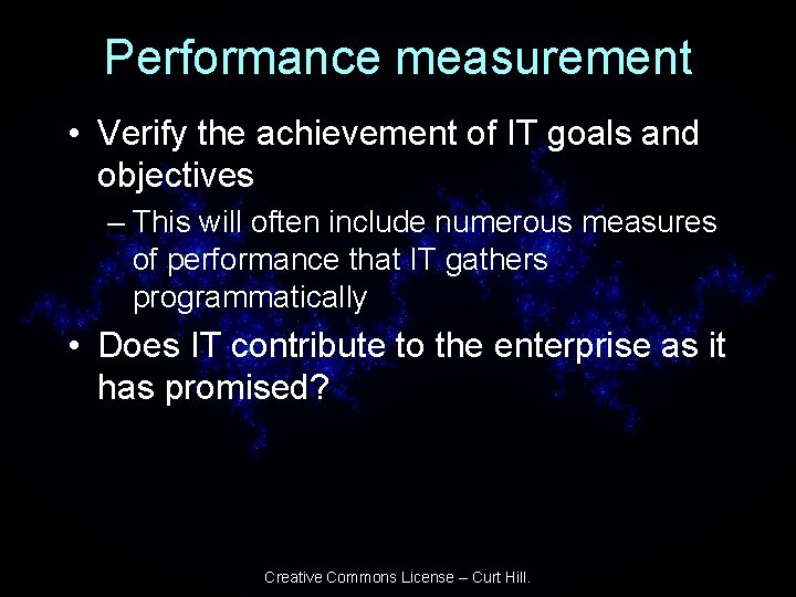Performance measurement • Verify the achievement of IT goals and objectives – This will