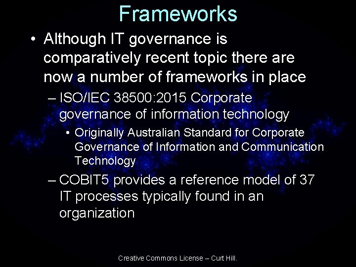 Frameworks • Although IT governance is comparatively recent topic there are now a number
