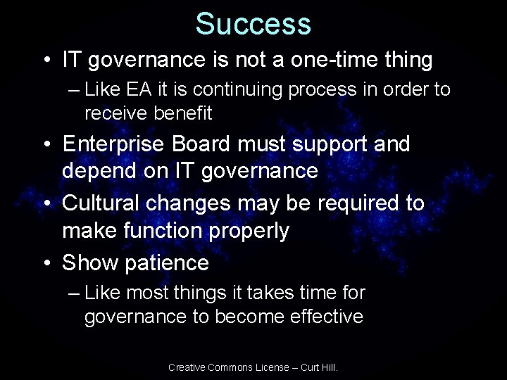 Success • IT governance is not a one-time thing – Like EA it is
