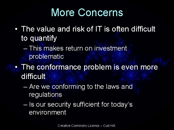 More Concerns • The value and risk of IT is often difficult to quantify