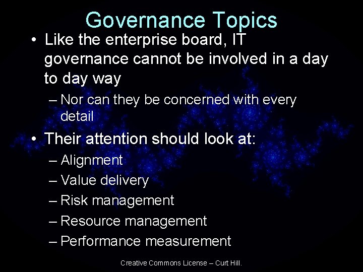 Governance Topics • Like the enterprise board, IT governance cannot be involved in a