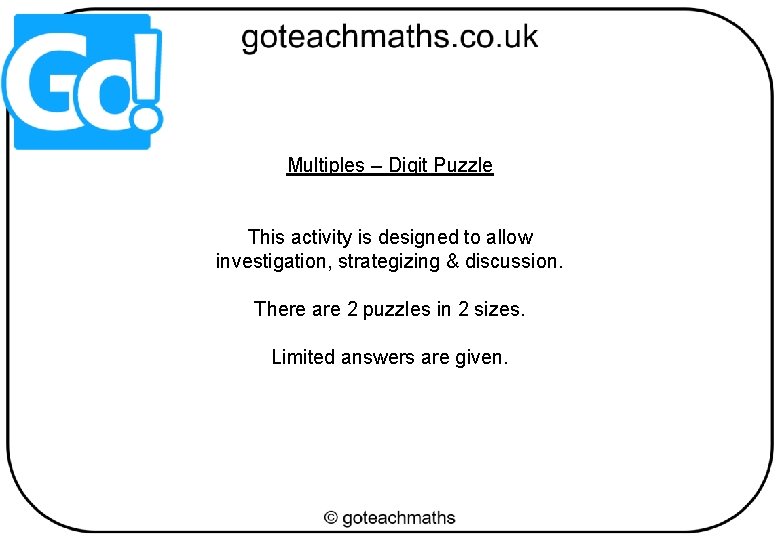 Multiples – Digit Puzzle This activity is designed to allow investigation, strategizing & discussion.