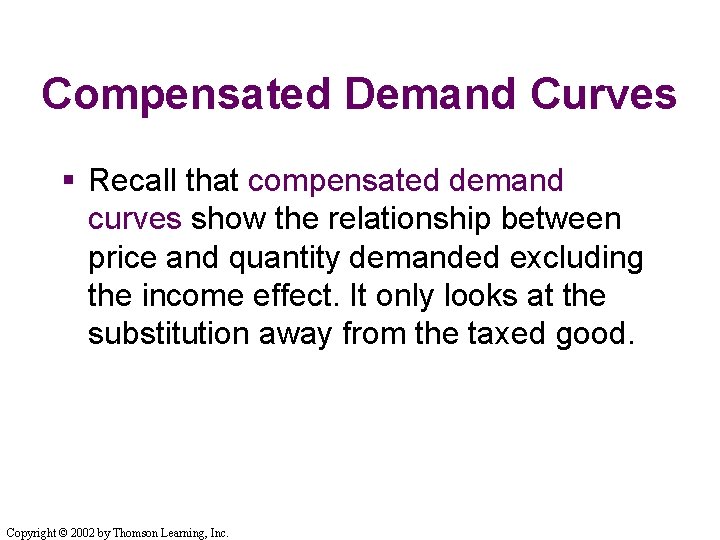 Compensated Demand Curves § Recall that compensated demand curves show the relationship between price Compensated Demand Curves § Recall that compensated demand curves show the relationship between price