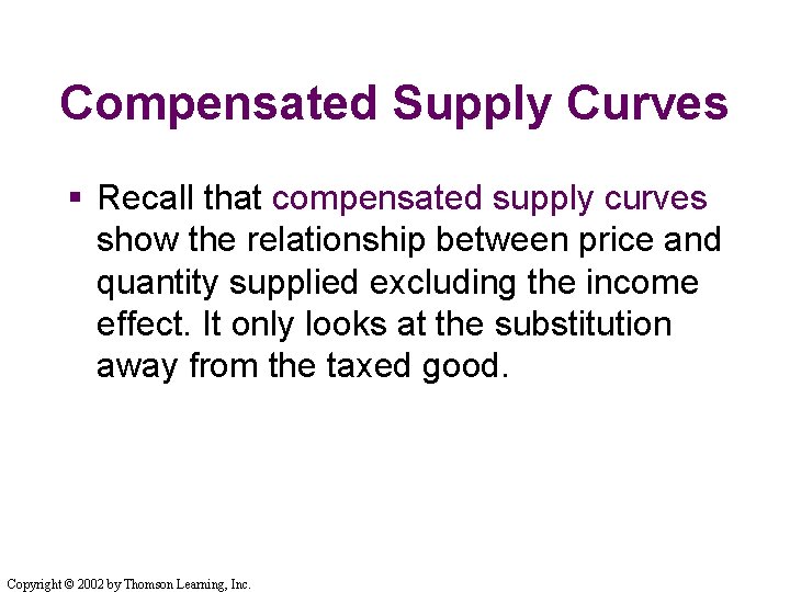 Compensated Supply Curves § Recall that compensated supply curves show the relationship between price Compensated Supply Curves § Recall that compensated supply curves show the relationship between price