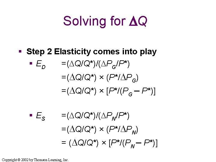 Solving for DQ § Step 2 Elasticity comes into play § ED =(DQ/Q*)/(DPG/P*) =(DQ/Q*) Solving for DQ § Step 2 Elasticity comes into play § ED =(DQ/Q*)/(DPG/P*) =(DQ/Q*)