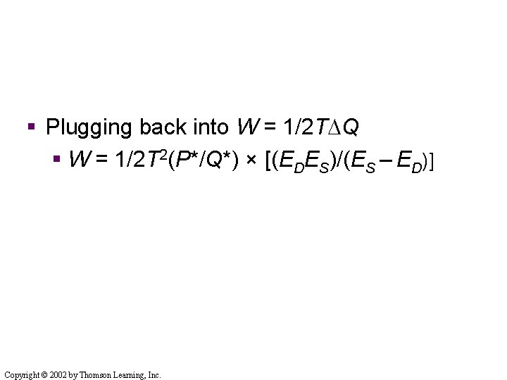 § Plugging back into W = 1/2 TDQ § W = 1/2 T 2(P*/Q*) § Plugging back into W = 1/2 TDQ § W = 1/2 T 2(P*/Q*)