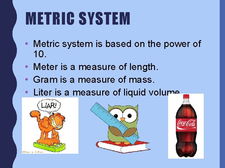 METRIC SYSTEM • Metric system is based on the power of 10. • Meter